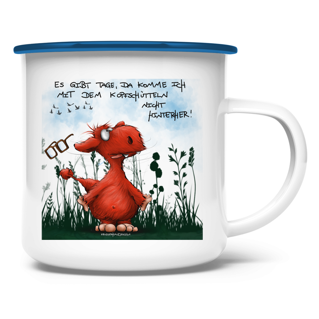 Emaille Tasse Es gibt Tage, da komme ich mit dem Kopfschütteln nicht...