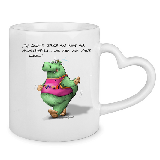 Tasse mit Herzhenkel Ich dachte gerade man hätte mir nachgepfiffen...War...