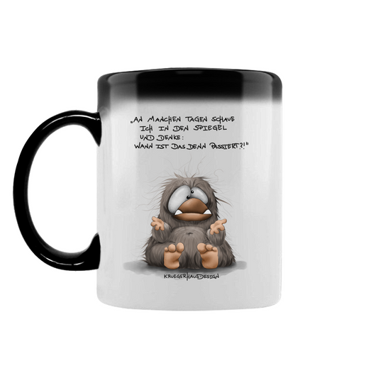 Zaubertasse An manchen Tagen schaue ich in den Spiegel und denke...