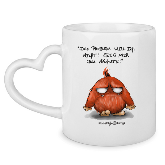 Tasse mit Herzhenkel Das Problem will ich nicht! Zeig mir das Nächste!
