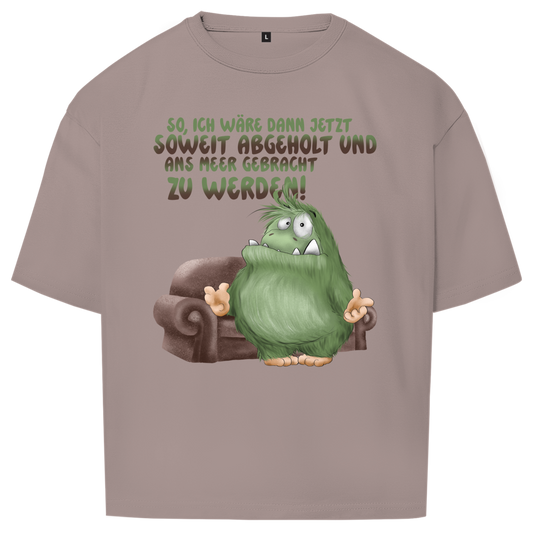 Oversize T-Shirt So, ich wäre dann jetzt soweit abgeholt und an Meer gebracht