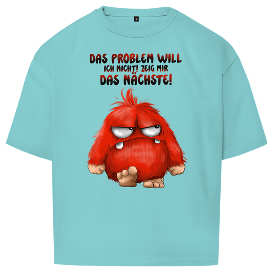 Oversize T-Shirt Das Problem will ich nicht! Zeig mir das nächste!