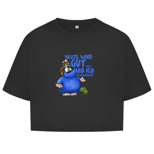 Damen Oversize Crop Top Heute wird gut… Hab ich beschlossen!