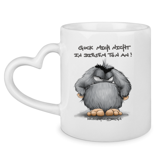 Tasse mit Herzhenkel Guck mich nicht in diesem Ton an!