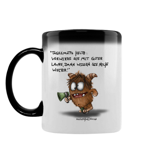 Zaubertasse Tagesmotto heute: Verwirre sie mit guter Laune, dann...