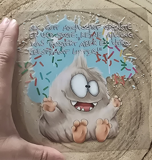 Rub on, UV Folienaufkleber, Monster, Als Gott mich schuf grinste er und sagte: Keine Ahnung... Design 2