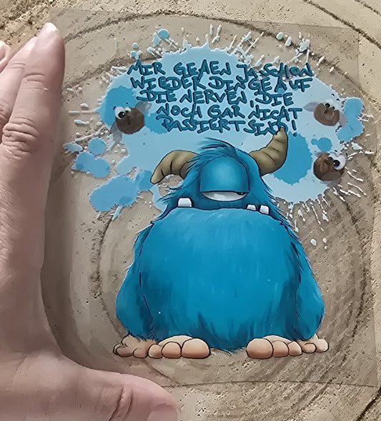 Rub on, UV Folienaufkleber, Monster, Mir gehen ja schon wieder Dinge auf die Verven, die noch gar nicht passiert sind!