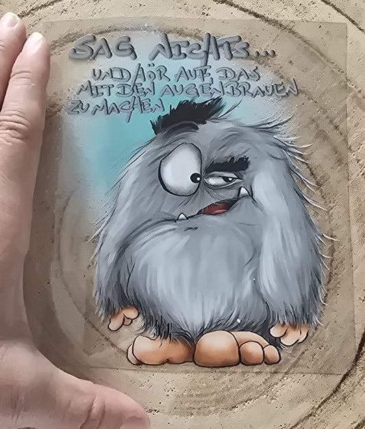 Rub on, UV Folienaufkleber, Monster, Sag nichts... und hör auf das mit den Augenbrauen zu machen!