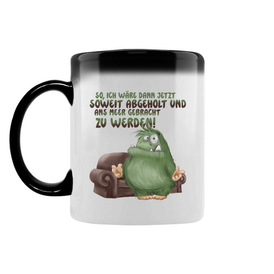 Zaubertasse So, ich wäre dann jetzt soweit abgeholt und an Meer gebracht