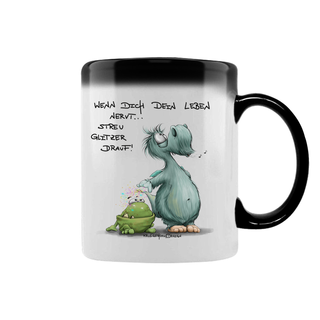 Zaubertasse Wenn dich dein Leben nervt... Streu Glitzer drauf!