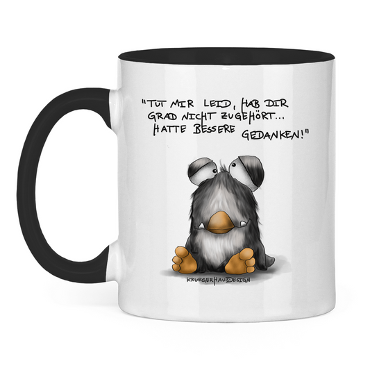 Tasse zweifarbig Tut mir leid, hab dir grad nicht zugehört... hatte bessere..