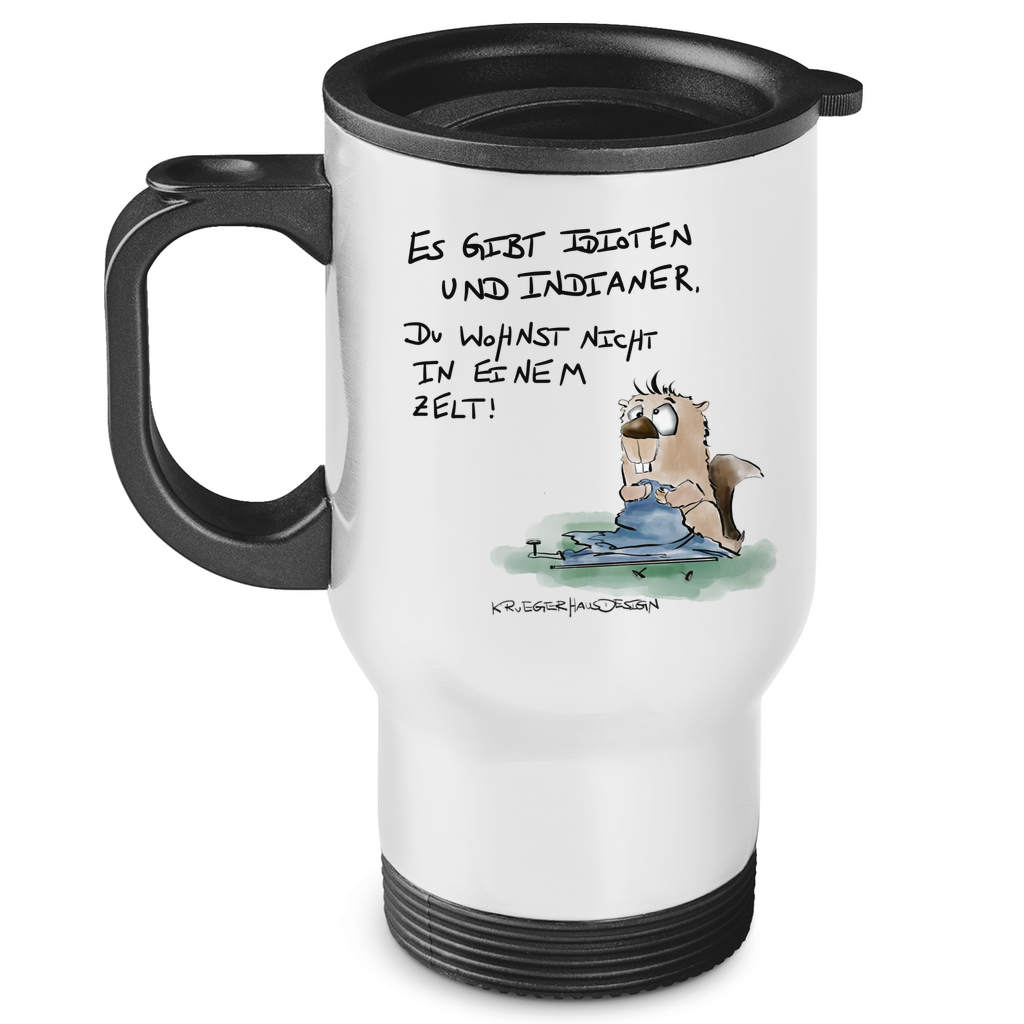 Edelstahl-Thermobecher Es gibt Idioten und Indianer. Du wohnst nicht in einem Zelt!