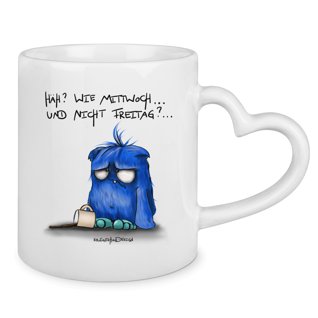Tasse mit Herzhenkel Häh? Wie Mittwoch... und nicht Freitag?...