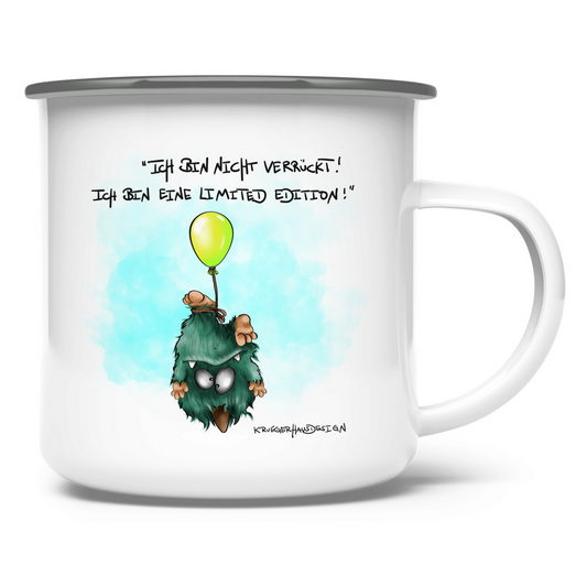 Emaille Tasse Ich bin nicht verrückt! Ich bin eine Limited Edition!