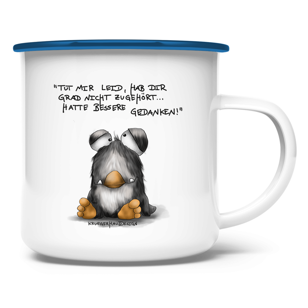 Emaille Tasse Tut mir leid, hab dir grad nicht zugehört... hatte bessere..