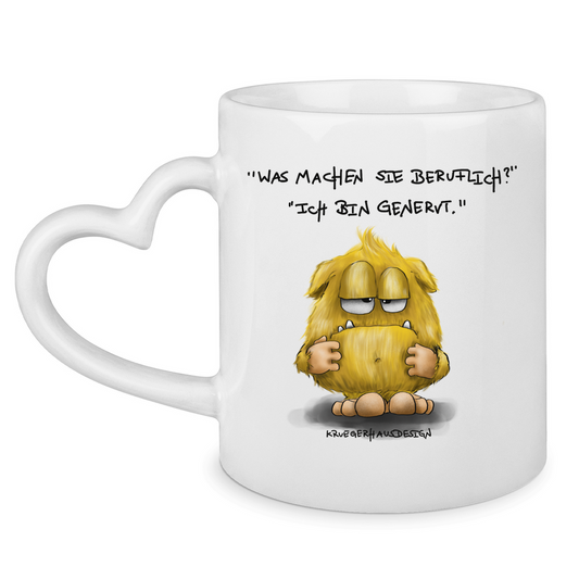 Tasse mit Herzhenkel Was machen Sie beruflich? Ich bin genervt.