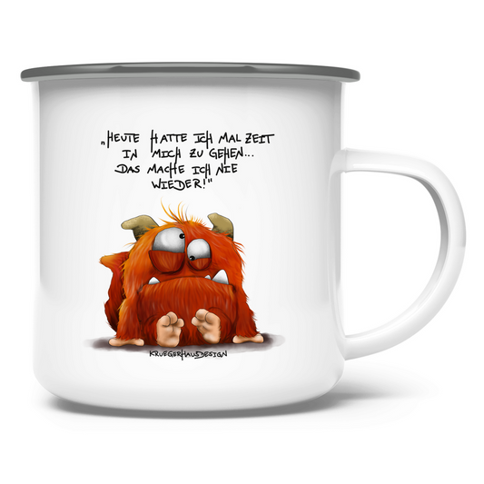 Emaille Tasse Heute hatte ich mal Zeit in mich zu gehen... Das mache...