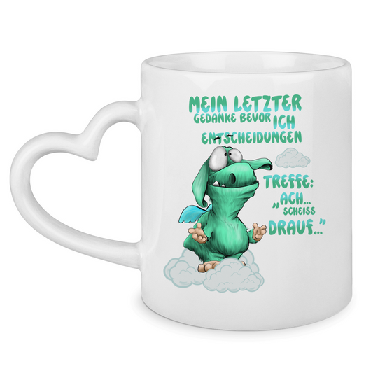 Tasse mit Herzhenkel Mein letzter Gedanke bevor ich Entscheidungen treffe: Ach…