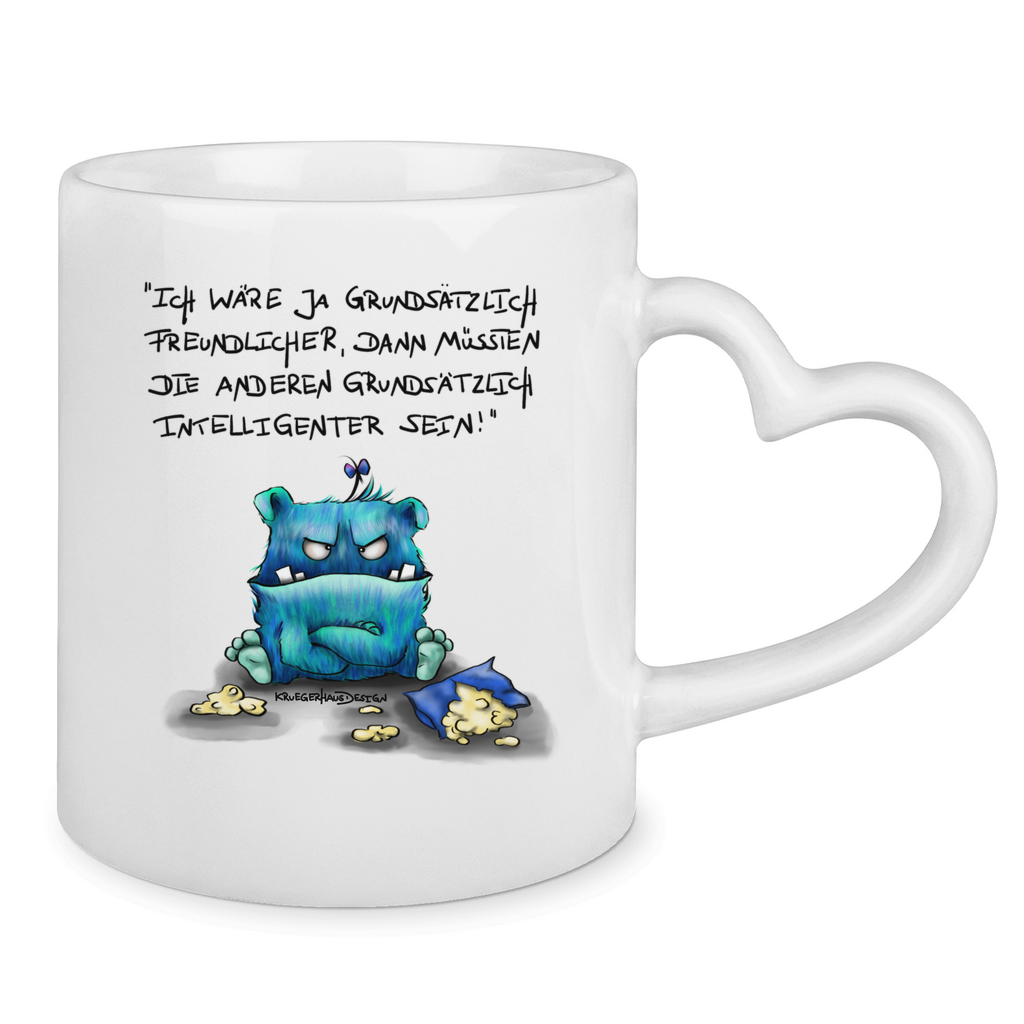 Tasse mit Herzhenkel Ich wäre ja grundsätzlich freundlicher, dann müssten die ...