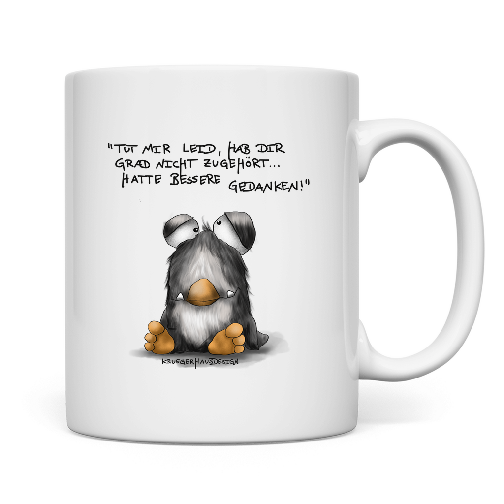 Tasse Tut mir leid, hab dir grad nicht zugehört... hatte bessere..