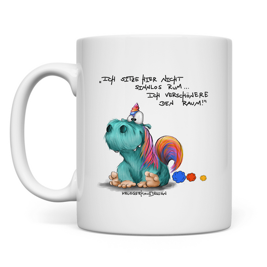 Tasse Ich sitze hier nicht sinnlos rum... Ich verschönere den Raum