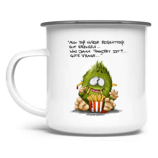 Emaille Tasse Also ich wurde eigentlich gut erzogen... was dann...