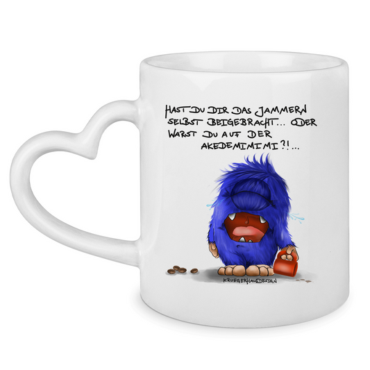 Tasse mit Herzhenkel Hast du dir das Jammern selbst beigebracht...