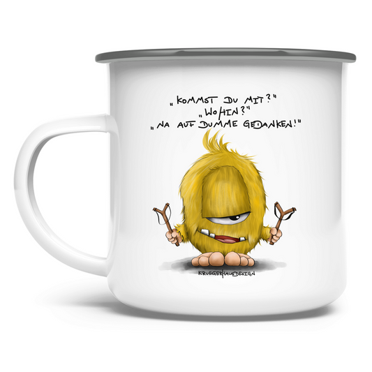 Emaille Tasse Kommst du mit? Wohin? Na auf dumme Gedanken!