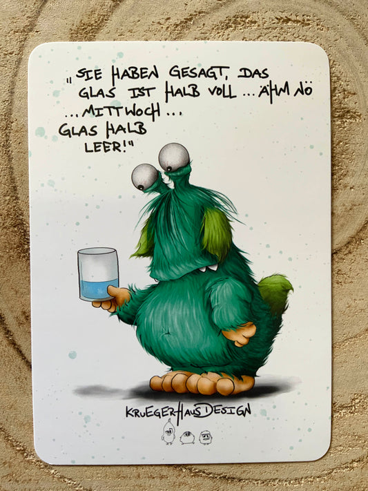 Postkarte Monster Kruegerhausdesign " Sie haben gesagt, das Glas ist halb voll..."