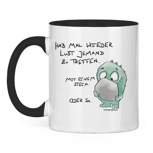 Tasse zweifarbig Hab mal wieder Lust jemand zu Treffen. Mit einem Stein...