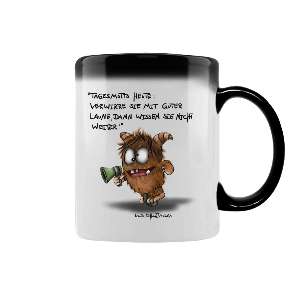 Zaubertasse Tagesmotto heute: Verwirre sie mit guter Laune, dann...