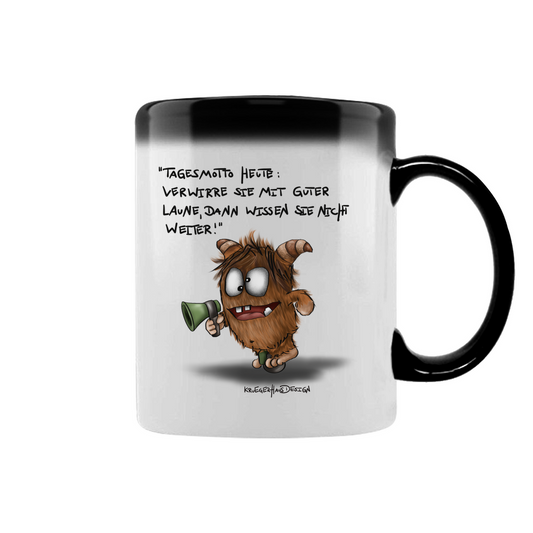 Zaubertasse Tagesmotto heute: Verwirre sie mit guter Laune, dann...