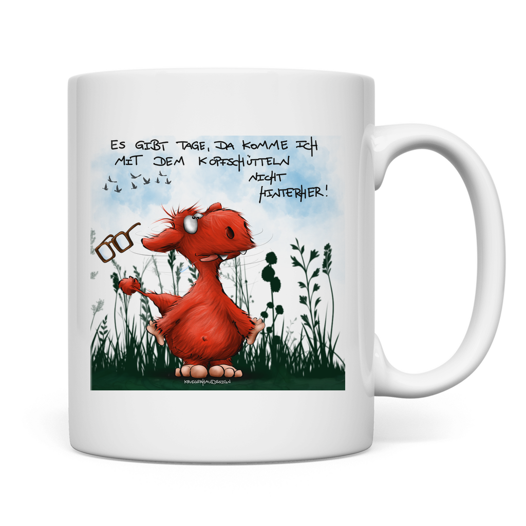 Tasse Es gibt Tage, da komme ich mit dem Kopfschütteln nicht...