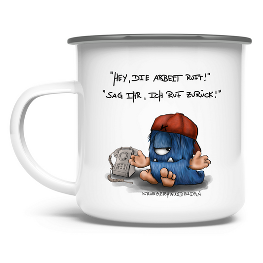 Emaille Tasse Hey, die Arbeit ruft... Sag ihr, ich rufe zurück!