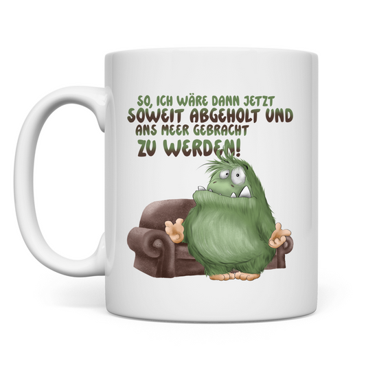 Tasse So, ich wäre dann jetzt soweit abgeholt und an Meer gebracht