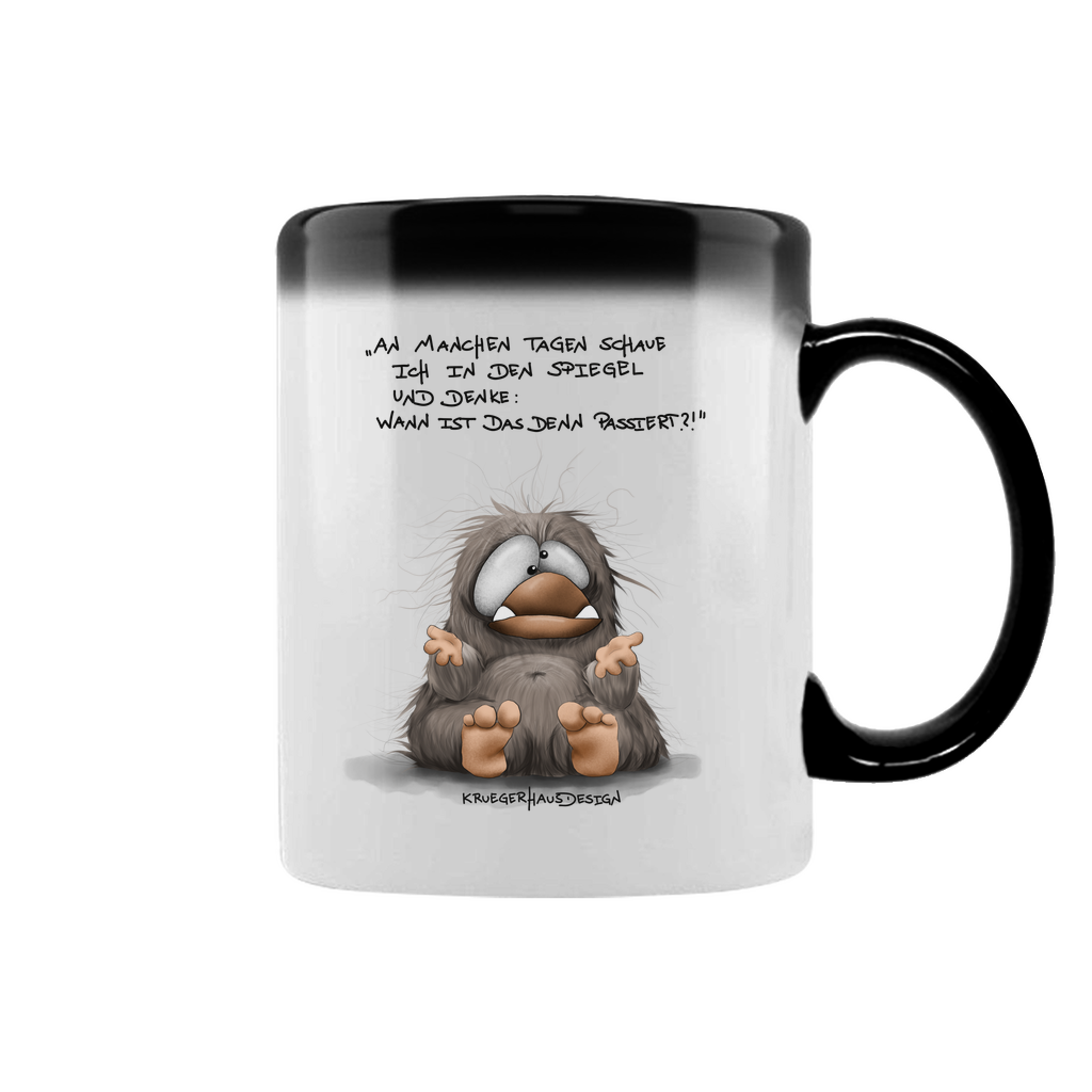 Zaubertasse An manchen Tagen schaue ich in den Spiegel und denke...