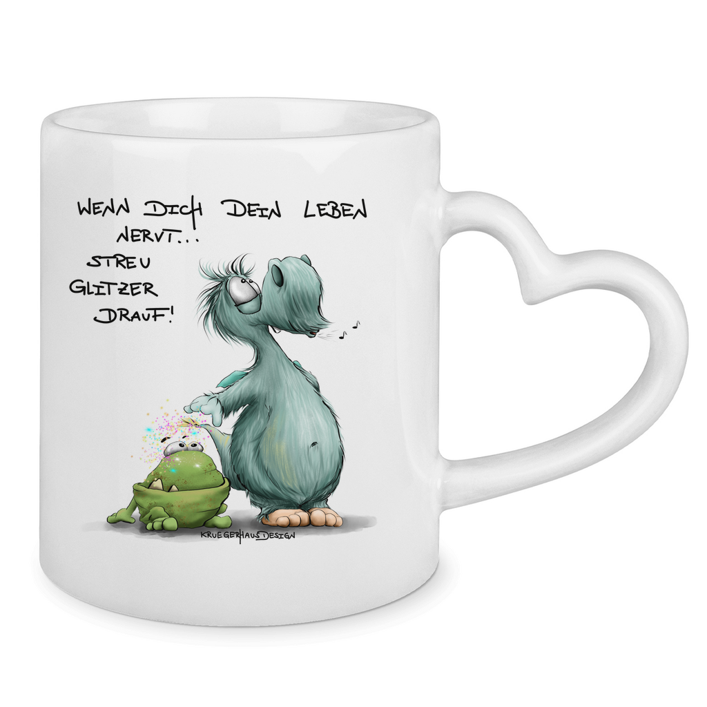 Tasse mit Herzhenkel Wenn dich dein Leben nervt... Streu Glitzer drauf!