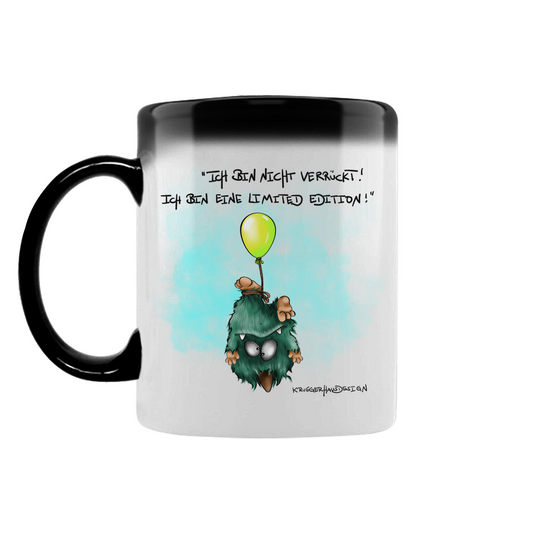 Zaubertasse Ich bin nicht verrückt! Ich bin eine Limited Edition!