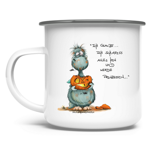 Emaille Tasse Ich glaube ich schmeiss alles hin und werde Prinzessin...