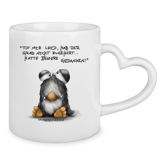 Tasse mit Herzhenkel Tut mir leid, hab dir grad nicht zugehört... hatte bessere..