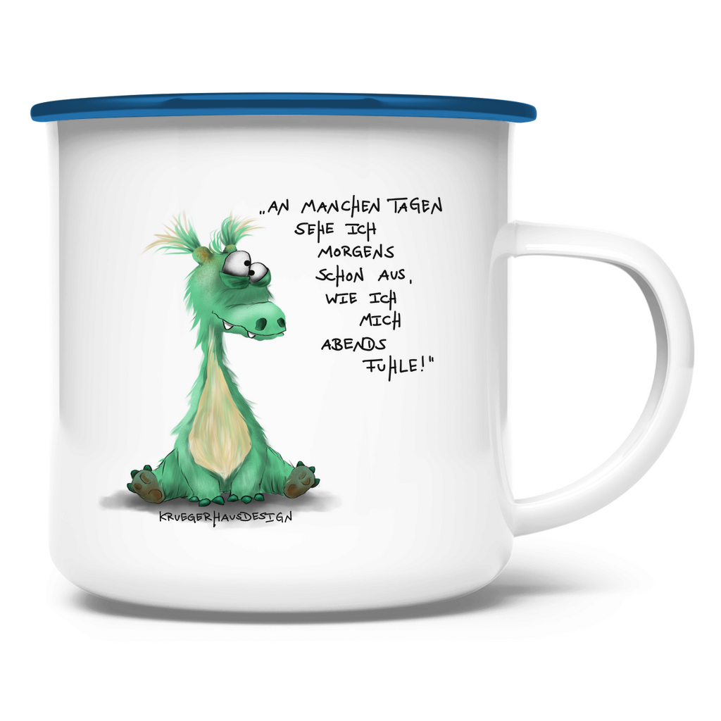Emaille Tasse An manchen Tagen sehe ich morgends schon aus, wie ich mich..