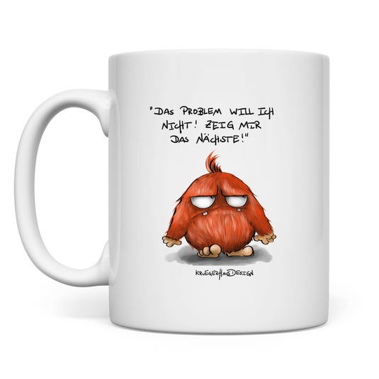 Tasse Das Problem will ich nicht! Zeig mir das Nächste!