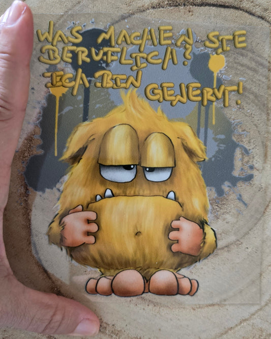 Rub on, UV Folienaufkleber, Monster, Was machen Sie beruflich? Ich bin genervt?