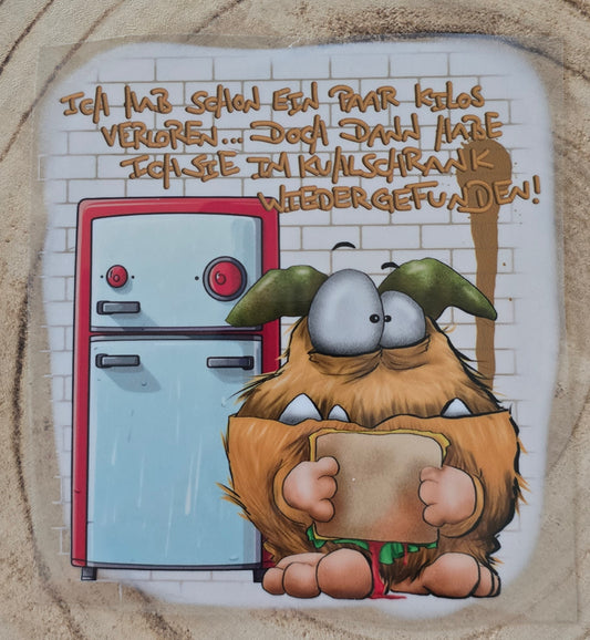 Rub on, UV Folienaufkleber, Monster, Ich hab schon ein paar Kilos verloren... doch dann habe ich sie im Kühlschrank wiedergefunden!