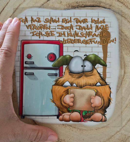 Rub on, UV Folienaufkleber, Monster, Ich hab schon ein paar Kilos verloren... doch dann habe ich sie im Kühlschrank wiedergefunden!