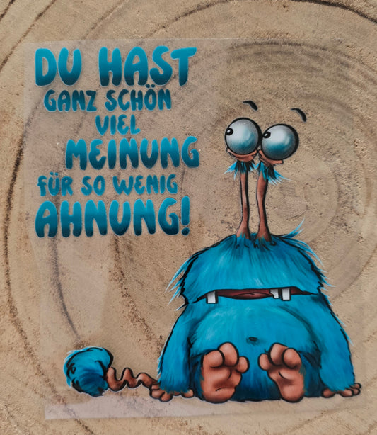 Rub on, UV Folienaufkleber, Monster, Du hast ganz schön viel Meinung für so wenig Ahnung!