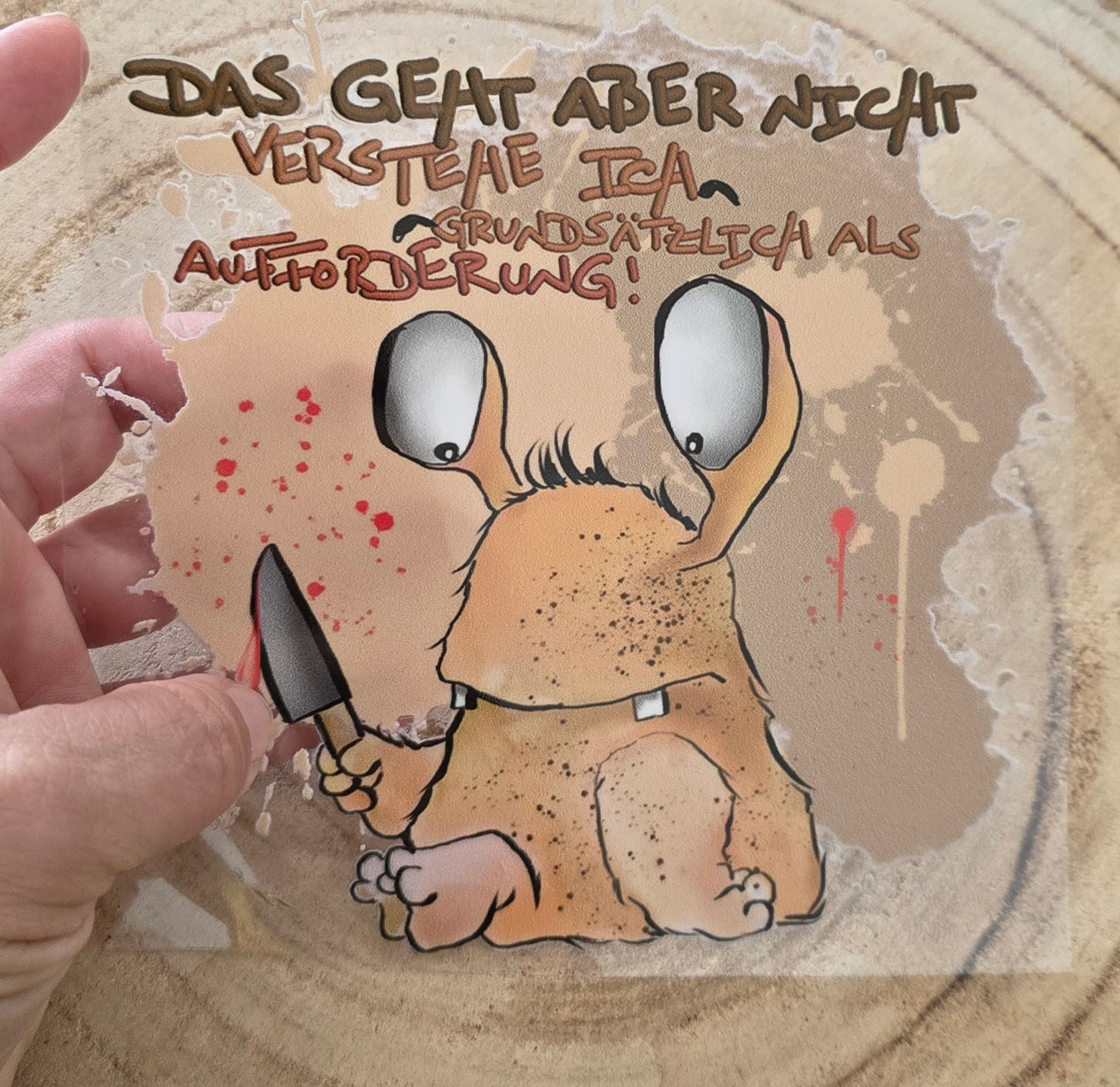 Rub on, UV Folienaufkleber, Monster, Das gehtaber nicht verstehe ich grundsätzlich als Aufforderung!