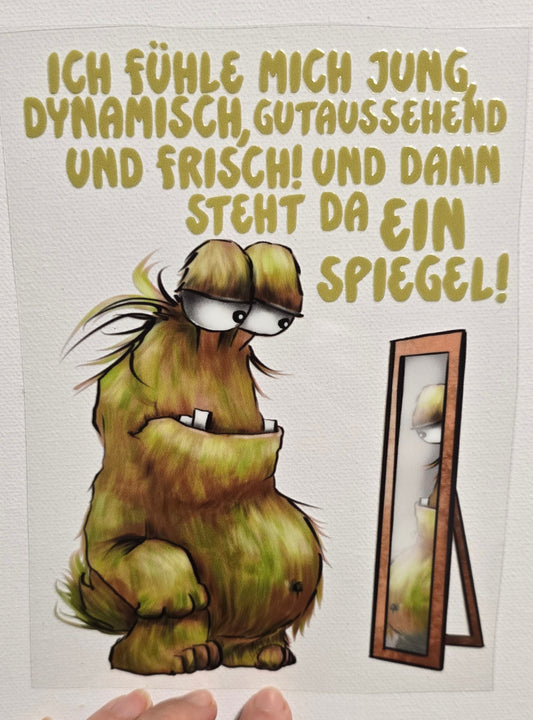 Rub on, UV Folienaufkleber, Monster, Ich fühle mich jung, dynamisch und frisch! Und dann steht da ein Spiegel!
