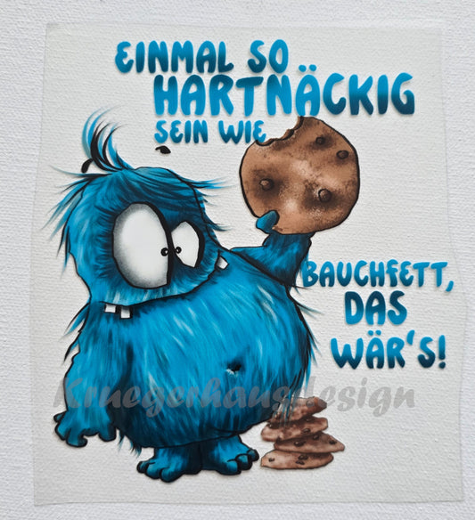 Rub on, UV Folienaufkleber, Monster, Einmal so hartnäckig sein wie Bauchfett, das wär's!