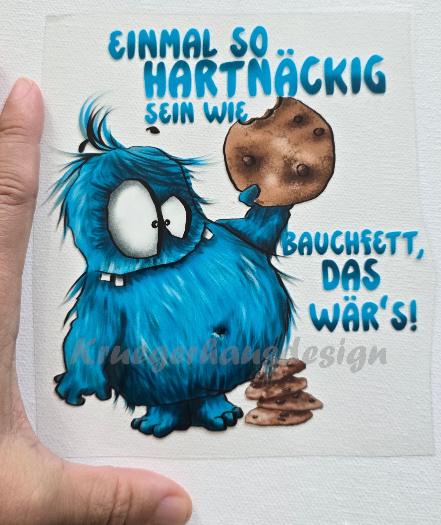 Rub on, UV Folienaufkleber, Monster, Einmal so hartnäckig sein wie Bauchfett, das wär's!